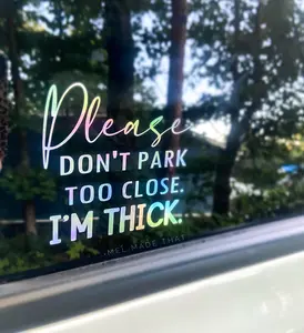 Please Don’t Park Too Close I’m THICK - Holographic Vinyl DECAL