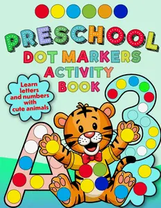 Preschool Dot Markers Activity Book: ABC and 123 Learning for Toddlers with Cute Animals (Dot Markers Books to Spark the Imagination)