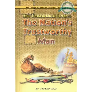 Abu Ubaidah Bin Al Jarrah (The Nations Trustworthy Man) By Abdul Basit Ahmad
