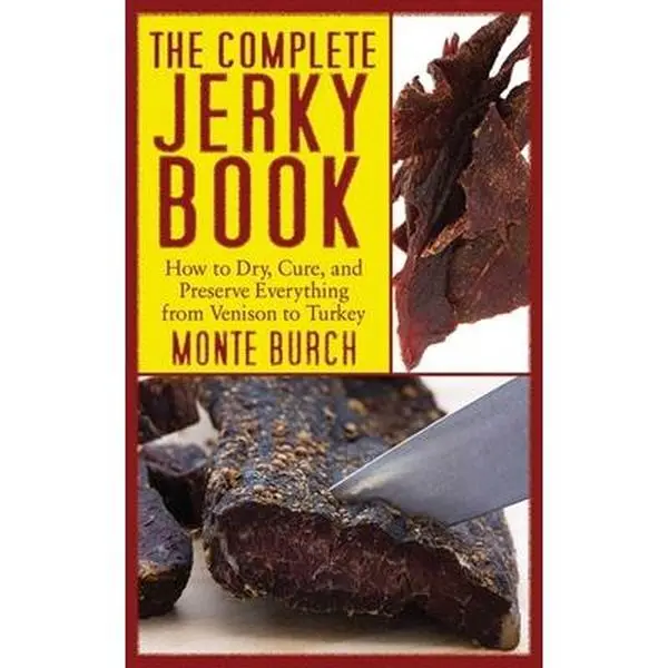 USED Book - The Complete Jerky Book: How to Dry, Cure, and Preserve Everything from Venison to Turkey by Burch, Monte (Paperback) - english