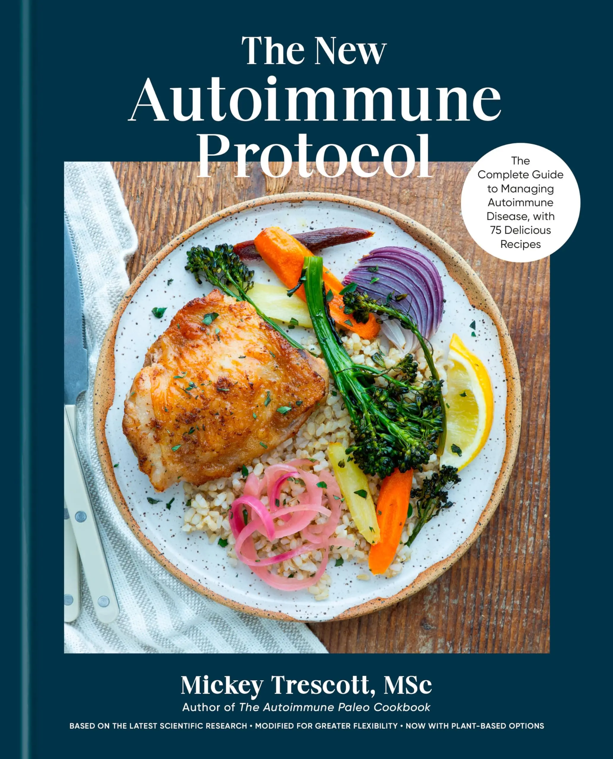 The New Autoimmune Protocol: The Complete Guide to Managing Autoimmune Disease, with 75 Delicious Recipes -- Mickey Msc Trescott - Hardcover