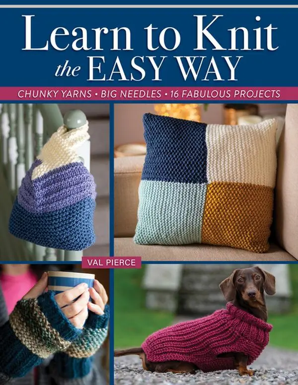 Learn to Knit the Easy Way: Chunky Yarns, Big Needles, 16 Fabulous Projects by Val Pierce (Paperback)