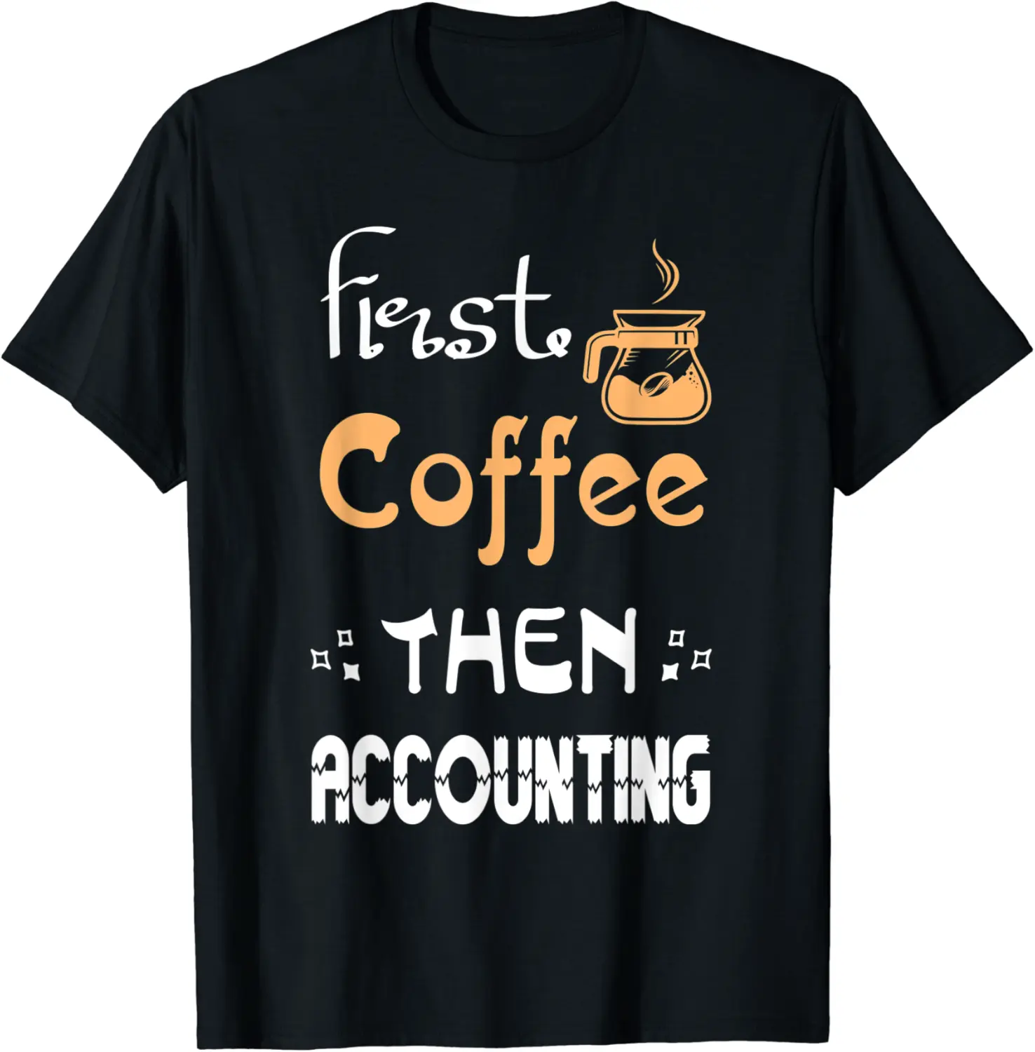 First Coffee Then Accounting Accountant Bookkeeper Job T-Shirt - Joelalbe Shop 58B09DDG493Z