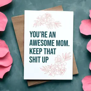Awesome Mom Card - 'Keep That Shit Up' Floral Design, Perfect for Mother's Day & Celebrating Mom, Greeting Card with Envelope