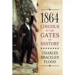 USED-1864: Lincoln at the Gates of History by Charles Bracelen Flood (Hardcover)