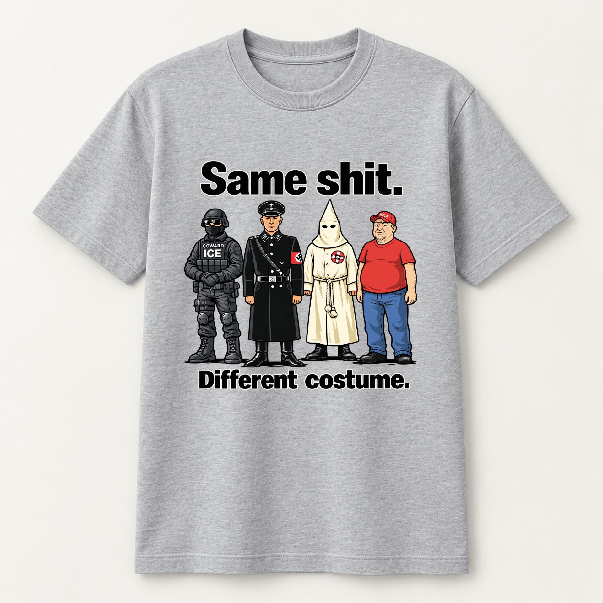 Same Shit Different Costume T-Shirt, Political Satire Graphic Tee, Anti Hate Protest Shirt, Social Commentary Statement Tee, Century Cotton Co.