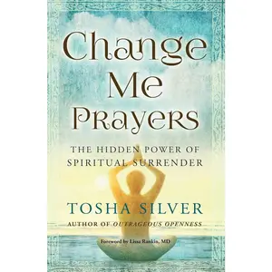 Change Me Prayers: The Hidden Power of Spiritual Surrender