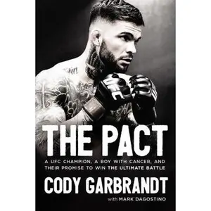 USED-The Pact: A Ufc Champion, a Boy with Cancer, and Their Promise to Win the Ultimate Battle by Garbrandt, Cody (Hardcover)