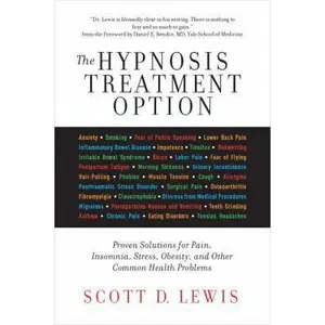 USED-The Hypnosis Treatment Option: Proven Solutions for Pain, Insomnia, Stress, Obesity, and Other Common Health Problems by Lewis, Scott D. (Paperback)