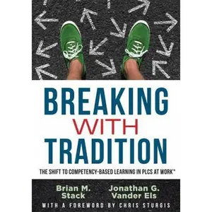 USED-Breaking with Tradition: The Shift to Competency-Based Learning in Plcs at Work(tm) (Why You Should Switch to Student-Centered Learning for All) by Stack, Brian M. (Paperback)