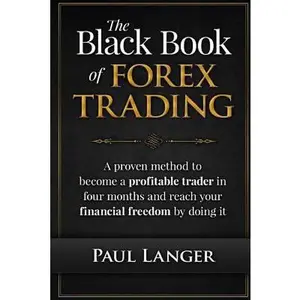 USED-The Black Book of Forex Trading: A Proven Method to Become a Profitable Trader in Four Months and Reach Your Financial Freedom by Doing it by Langer, Paul (Paperback)