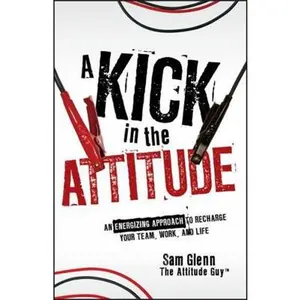 USED-A Kick in the Attitude by Glenn, Sam (Hardcover)