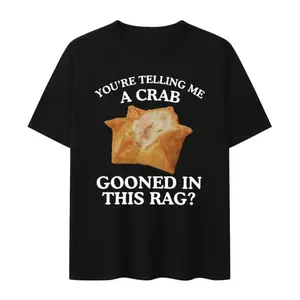 You're Telling Me A Crab Got Into This Rag Meme Graphic Print Short Sleeve T-Shirt Rangoon Funny Gooning Crew Neck Casual Top