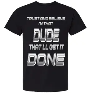 Trust and Believe I'm that dude that'll get it done men's crew neck