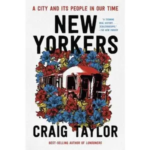 New Yorkers: A City and Its People in Our Time -- Craig Taylor, Paperback