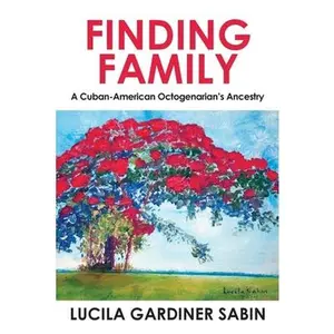 USED-Finding Family: A Cuban-American Octogenarian's Ancestry by Sabin, Lucila Gardiner (Paperback)