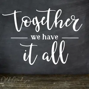 Together We Have It All Decal -  Door Decor - Wall Stickers - Sign Making -Custom Sign Decal - Home Gift Decal - Family Decal