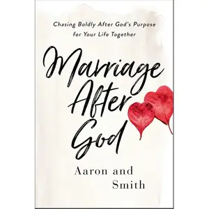 Marriage After God: Chasing Boldly After God’s Purpose for Your Life Together