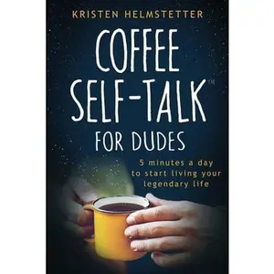 USED-Coffee Self-Talk for Dudes: 5 Minutes a Day to Start Living Your Legendary Life by Helmstetter, Kristen (Paperback)