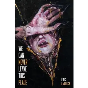We Can Never Leave This Place -- Eric Larocca, Paperback