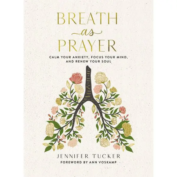 Breath as Prayer: Calm Your Anxiety, Focus Your Mind, and Renew Your Soul by Jennifer Tucker||Ann Voskamp [Hardback Book]