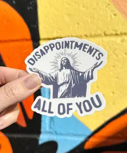 Disappointments All Of You Sticker