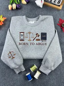 Born to Argue Embroidered Sweatshirt, Lawyer Graduation gift, Funny Lawyer Sweatshirt, Lawyer Shirt, Law School Graduate, Law Student Shirt