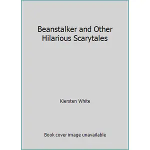 USED-Beanstalker and Other Hilarious Scarytales by Kiersten White (Unknown)