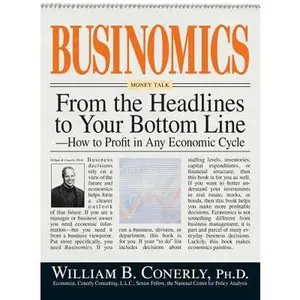 USED-Businomics from the Headlines to Your Bottom Line: How to Profit in Any Economic Cycle by Conerly, William B. (Paperback)