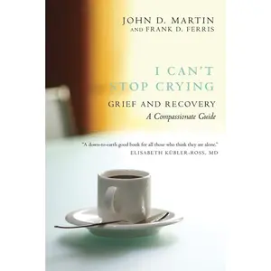 USED-I Can't Stop Crying: Grief and Recovery: A Compassionate Guide by Martin, John D. (Paperback)