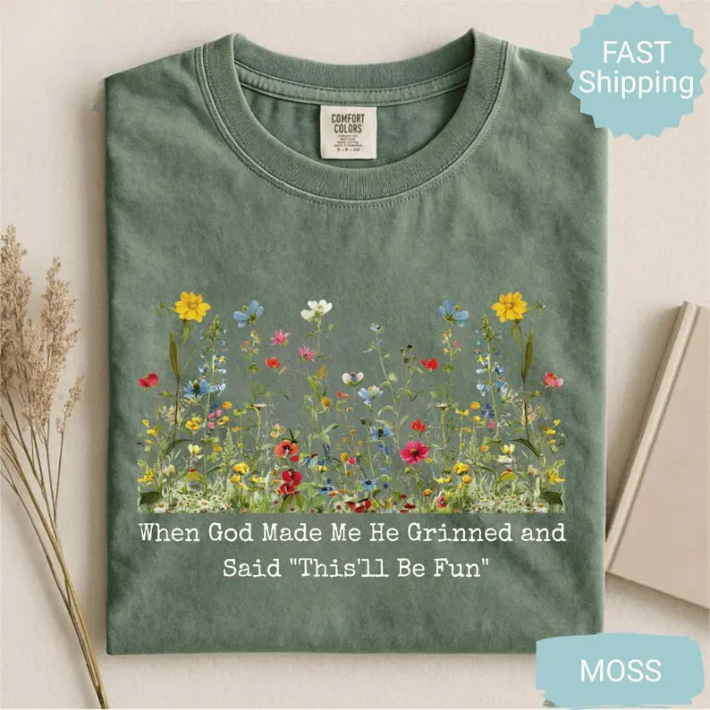 Comfort Colors When God Made Me He Grinned and Said This’ll Be Fun T Shirt, Funny Christian Floral Tee, Sarcastic Faith Shirt, Religious Humor Graphic Top