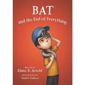 Bat and the End of Everything by Elana K. Arnold||Charles Santoso [Hardback Book]
