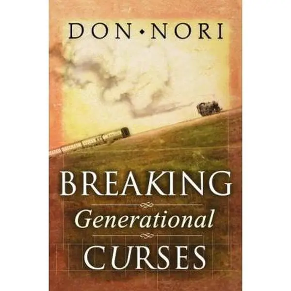 USED-Breaking Generational Curses: Releasing God's Power in Us, Our Children, and Our Destiny by Nori, Don, Sr. (Paperback)