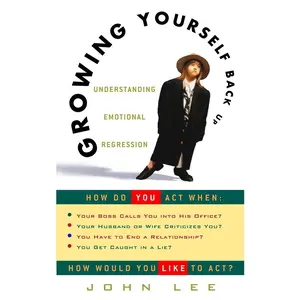 USED-Growing Yourself Back Up: Understanding Emotional Regression by Lee, John (Paperback)