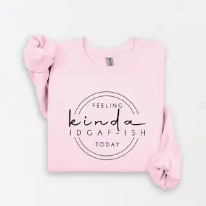 Feeling Kinda IDGAF-ISH Today Women's Crew Neck Sweatshirt, Funny Crew Neck Sweatshirt, Gift for Friends