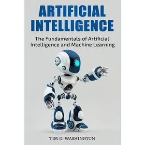 USED-Artificial Intelligence: The Fundamentals of Artificial Intelligence and Machine Learning by Washington, Tim D. (Paperback)