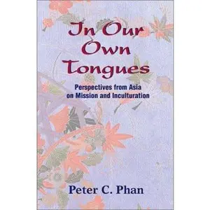 USED-In Our Own Tongues: Perspectives from Asia on Mission and Inculturation by Phan, Peter C. (Paperback)