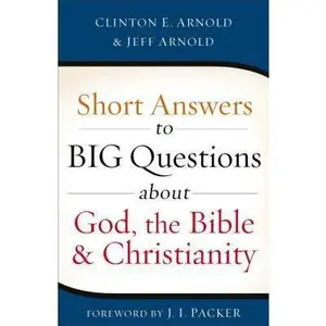 USED-Short Answers to Big Questions about God, the Bible, and Christianity by Arnold, Clinton E. (Paperback)