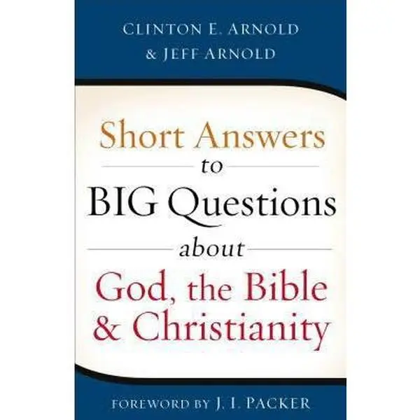 USED-Short Answers to Big Questions about God, the Bible, and Christianity by Arnold, Clinton E. (Paperback)