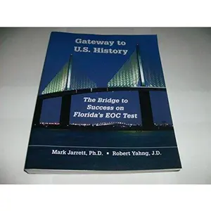 USED-GATEWAY TO U.S. HISTORY THE BRIDGE TO SUCCESS ON FLORIDA'S EOC TEST MARK JARRETT ROBERT YAHNG by MARK JARRETT, Ph.D AND ROBERT YAHNG, J.D. (Unknown)