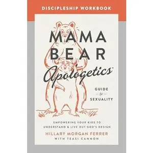 Mama Bear Apologetics Guide to Sexuality Discipleship Workbook - Hillary Morgan Ferrer