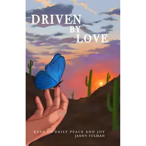 Driven By Love: Keys to Daily Peace and Joy (Books of Love, Healing and Thriving with Tools and Habits by Janny Tolman) Paperback – November 24, 2025