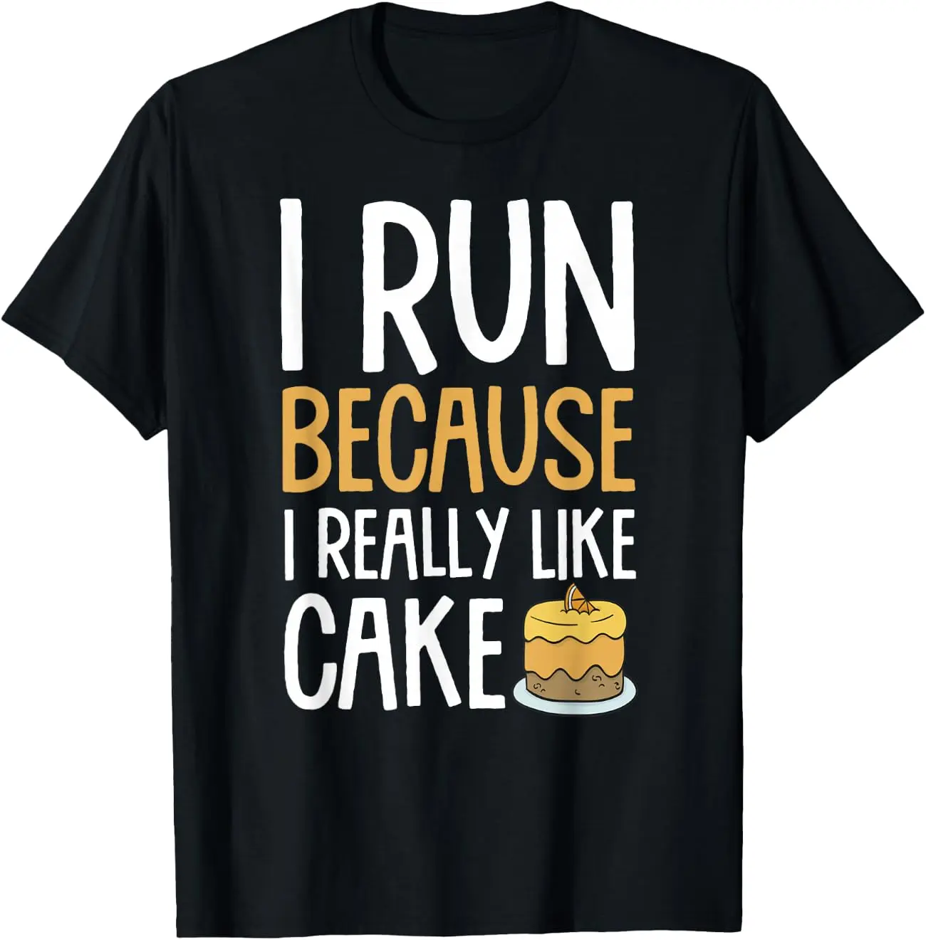 I Run Because I Really Like Cake Funny Dessert Lover Runner T-Shirt  summer graphic tees