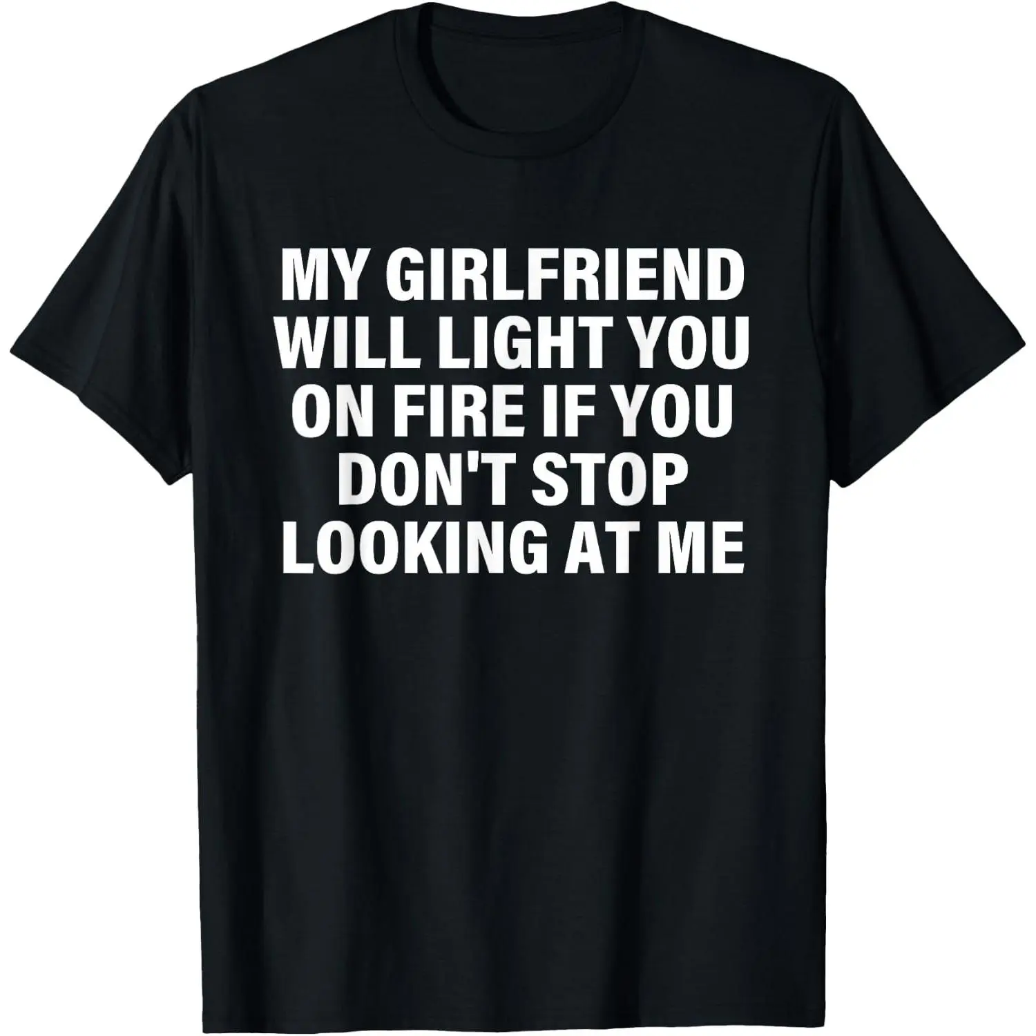 100%cotton My Girlfriend, Will Light You On Fire, Relationship Humor T-Shirt