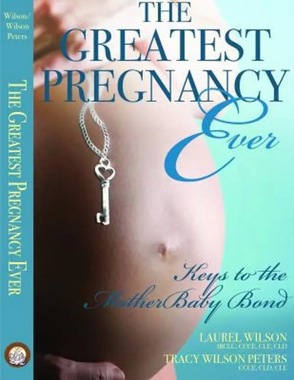 Used Softcover Book - The Greatest Pregnancy Ever: Keys to the MotherBaby Bond by Laurel Wilson, 2012 Edition, 311 Pages, Addressing Fears (English), Insights And Tips
