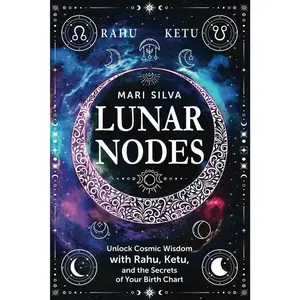Lunar Nodes: Unlock Cosmic Wisdom with Rahu, Ketu, and the Secrets of Your Birth Chart (Spiritual Astrology)