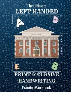 The Ultimate Left Handed Print & Cursive Practice Workbook: Over 120 Guided Pages of Left Handed Print and Cursive Penmanship