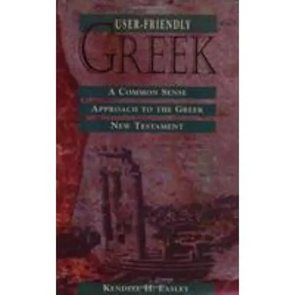 USED-User-Friendly Greek: A Common Sense Approach to the Greek New Testament by Easley, Kendell H. (Paperback)