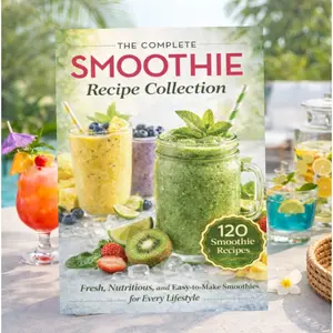 Complete Smoothie Recipes Guide, Easy Delicious Smoothies for Weight Loss, Health Improvement, Energy Boost, Nutrient-Rich Mixed Drinks