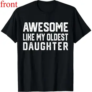 Dad Joke Tee 100% Cotton – Hilarious 'Awesome Like My Oldest Daughter' Shirt